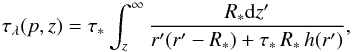 \begin{equation} \tau_{\lambda}(p,z)=\tau_{\ast} \int^{\infty}_{z} \frac{R_{\ast}{\rm d}z'}{r'(r'-R_{\ast})+\tau_{\ast}\,R_{\ast}\,h(r')}, \label{eqowo} \end{equation}