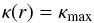 \begin{equation} \kappa (r) = \kappa_{\rm max} \end{equation}