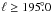 \hbox{$\ell \ge 195\fdg0$}