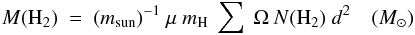 \begin{equation} \label{eq:masa} M({\rm H}_2)\ =\ (m_{\rm sun})^{-1}\ \mu\ m_{\rm H}\ \sum\ \Omega\ {\it N}({\rm H}_2)\ {\it d}^2 \quad (M_{\odot}) \end{equation}