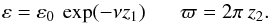 \begin{equation} \varepsilon = \varepsilon_{0} \: \exp(-\nu z_{1}) \; \;\;\;\;\; \varpi = 2 \pi \: z_{2} . \end{equation}