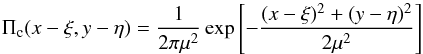\begin{equation} \Pi_{\rm c}(x-\xi,y-\eta) = \frac{1}{2 \pi \mu^{2}} \exp \left[-\frac{(x-\xi)^{2}+(y-\eta)^{2}}{2 \mu^{2}} \right] \end{equation}