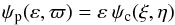 \begin{equation} \psi_{\rm p}(\varepsilon, \varpi) =\varepsilon \: \psi_{\rm c}(\xi, \eta) \end{equation}