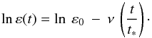 \begin{equation} \ln \varepsilon (t) = \ln \: \varepsilon_{0} \: - \: \nu \: \left(\frac{t}{t_{*}}\right) \cdot \end{equation}