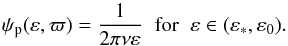 \begin{equation} \psi_{\rm p}(\varepsilon,\varpi) = \frac{1}{2 \pi \nu \varepsilon} \;\; {\rm for} \;\; \varepsilon \in (\varepsilon_{*},\varepsilon_{0}). \end{equation}