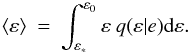 \begin{equation} \langle\varepsilon\rangle \: = \: \int_{\varepsilon_{*}}^{\varepsilon_{0}} \varepsilon \: q(\varepsilon|e) {\rm d}\varepsilon. \end{equation}