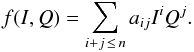 \begin{equation} f(I,Q) = \sum_{i + j\,\leq\, n} a_{ij} I^i Q^j.\vspace*{-2mm} \end{equation}