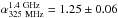 \hbox{$\alpha_{\rm 325~MHz}^{\rm 1.4~GHz}=1.25\pm0.06$}