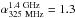 \hbox{$\alpha_{\rm 325~MHz}^{\rm 1.4~GHz}=1.3$}