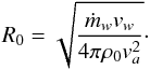 \begin{equation} R_0=\sqrt{\frac{\dot{m}_wv_{w}}{4\pi\rho_0 v_{a}^2}}\cdot \label{R0eq} \end{equation}