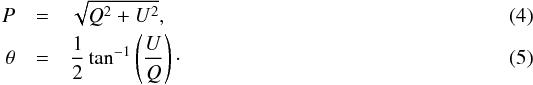 \begin{eqnarray} P &=& \sqrt{Q^2+U^2},\\ \theta &=& \frac{1}{2} \tan^{-1} \left( \frac{U}{Q} \right)\cdot \end{eqnarray}