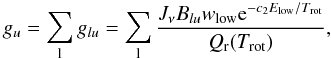 \begin{equation} g_{u} =\sum_{\rm l} g_{lu}=\sum_{\rm l} \frac{J_{\nu} B_{lu} w_{\mathrm{low}}{\rm e}^{-c_{2}E_{\mathrm{low}}/T_{\mathrm{rot}}}}{Q_{\rm r}(T_{\mathrm{rot}})}, \end{equation}