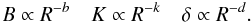 \begin{equation} B\propto R^{-b} \quad K\propto R^{-k} \quad \delta\propto R^{-d}. \end{equation}