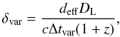 \begin{equation} \delta_\mathrm{var}=\frac{d_\mathrm{eff} D_\mathrm{L}}{c\Delta t_\mathrm{var}(1+z)}, \end{equation}