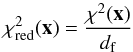 \begin{equation} \label{chi_red} \chi^2_{\rm{red}}(\vec{x})=\frac{\chi^2(\vec{x})}{d_{\rm f}} \end{equation}
