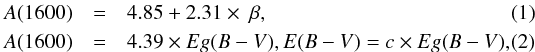 \begin{eqnarray} A(1600) &=& 4.85 + 2.31 \times ~ \beta, \\ A(1600) &=& 4.39 \times Eg(B-V), E(B-V)=c \times Eg(B-V), \end{eqnarray}