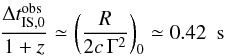 \begin{equation} \label{eqn_shiftb} \frac{\Delta t_{\rm IS, 0}^{\rm obs}}{1+z}\simeq \left({R\over 2c\,\Gamma^2}\right)_0\simeq 0.42\ \ {\rm s} \end{equation}