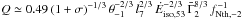 \hbox{$ Q \simeq 0.49 \, (1+\sigma)^{-1/3} \, \theta_{-1}^{-2/3}\, l_7^{2/3}\,{\dot E}_{\rm iso, 53}^{-2/3}\,{\bar \Gamma}_2^{8/3}\,f_{\rm Nth,-2}^{-1} $}