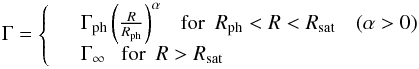 \appendix \setcounter{section}{1} \begin{equation} \Gamma = \left\lbrace\begin{array}{cl} & \Gamma_{\rm ph}\left({R\over R_{\rm ph}}\right)^{\alpha}\ \ \ {\rm for}\ \ R_{\rm ph}<R<R_\mathrm{sat}\ \ \ \ (\alpha>0)\\ & \Gamma_{\infty}\ \ \ {\rm for}\ \ R>R_\mathrm{sat}\\ \end{array}\right. \end{equation}