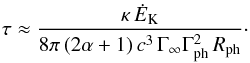 \appendix \setcounter{section}{1} \begin{equation} \tau\approx {\kappa\,{\dot E}_{\rm K}\over 8\pi\,(2\alpha+1)\,c^3\,\Gamma_{\infty}\Gamma_{\rm ph}^2\,R_{\rm ph}}\cdot \end{equation}