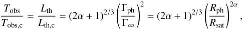 \appendix \setcounter{section}{1} \begin{equation} {T_{\rm obs}\over T_{\rm obs,c}}={L_{\rm th}\over L_{\rm th,c}}= ({2\alpha+1})^{2/3}\left({\Gamma_{\rm ph}\over \Gamma_{\infty}}\right)^2= ({2\alpha+1})^{2/3}\left({R_{\rm ph}\over R_\mathrm{sat}}\right)^{2\alpha}, \end{equation}