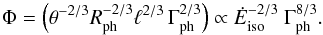\begin{equation} \label{eqn_phi} \Phi=\left(\theta^{-2/3}R_{\rm ph}^{-2/3}{\ell}^{2/3}\,\Gamma_{\rm ph}^{2/3}\right)\propto {\dot E_{\rm iso}}^{-2/3}\ \Gamma_{\rm ph}^{8/3} . \end{equation}