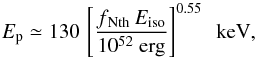 \begin{equation} \label{eqn_amati} E_{\rm p}\simeq 130\,\left[f_{\rm \,Nth}\,{E}_{\rm iso}\over 10^{52}\ {\rm erg}\right]^{0.55}\ \ {\rm keV} , \end{equation}