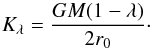 \begin{equation} K_\lambda={\frac{GM(1-\lambda)}{2 r_0}}\cdot \end{equation}