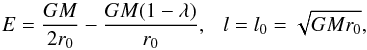 \begin{equation} {E=\frac{GM}{2 r_0}-\frac{GM(1-\lambda)}{r_0}, \ \ \ l=l_0=\sqrt{GMr_0}}, \end{equation}