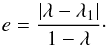 \begin{equation} e=\frac{|\lambda-\lambda_1|}{1-\lambda}\cdot \end{equation}