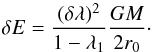 \begin{equation} \delta E=\frac{(\delta\lambda)^2}{1-\lambda_1}\frac{GM}{2r_0}\cdot \end{equation}
