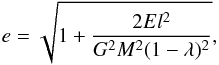 \begin{equation} e=\sqrt{1+\frac{2El^2}{G^2M^2(1-\lambda)^2}}, \label{ecclum} \end{equation}