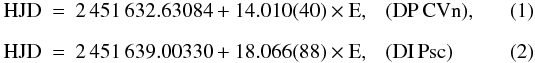 \begin{eqnarray} \label{eqdpcvn} \rm{HJD}&=& 2\,451\,632.63084 + 14.010(40) \times {\rm E}, \ \ \ (\text{\dpcvn}), \\[2mm] \label{eqdipsc} \rm{HJD}&=& 2\,451\,639.00330 + 18.066(88) \times {\rm E}, \ \ \ (\text{\dipsc}) \end{eqnarray}