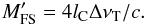 \begin{equation} \label{eqn:mfsp} M_{\rm FS}^\prime = 4 l_{\rm C} \Delta\nu_{\rm T}/c. \end{equation}