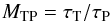 \begin{equation} \label{eqn:mtp} M_{\rm TP} = {\tau_{\rm T} / \tau_{\rm P}} \end{equation}