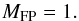 \begin{equation} \label{eqn:mfp} M_{\rm FP} = 1. \end{equation}