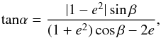 \begin{equation} \label{eqn:alphaq} {\rm tan} \alpha = { |1-e^2| \sin \beta \over (1+e^2) \cos \beta - 2 e}, \end{equation}
