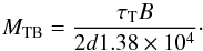 \begin{equation} \label{eqn:mtb} M_{\rm TB} = {\tau_{\rm T} B \over 2 d 1.38\times 10^4}\cdot \end{equation}