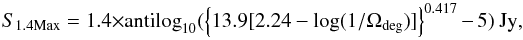 \begin{equation} \label{eqn:smaxp} S_{1.4 {\rm Max}} = 1.4 \!\times \!{\rm antilog}_{10}(\left\lbrace 13.9 [2.24-{\rm log}(1/\Omega_{\rm deg})]\right\rbrace^{0.417}-5)~{\rm Jy}, \end{equation}