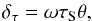 \begin{equation} \delta_\tau = \omega \tau_{\rm S} \theta, \label{eqn:tsm} \end{equation}