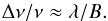 \begin{equation} \Delta \nu / \nu \approx \lambda / B. \label{eqn:bandcf} \end{equation}