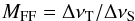 \begin{equation} \label{eqn:mff} M_{\rm FF} = \Delta\nu_{\rm T}/\Delta\nu_{\rm S} \end{equation}