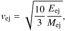 \begin{equation} \label{speed} v_{\rm{ej}}=\sqrt{\frac{10}{3}\frac{E_{\rm{ej}}}{M_{\rm{ej}}}}, \end{equation}