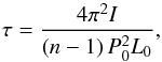 \begin{equation} \label{eq_tau} \tau = \frac{4\pi^2 I}{\left(n-1\right)P_0^2 L_0}, \end{equation}