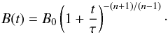 \begin{equation} \label{B_t} B(t) = B_0\left( 1+\frac{t}{\tau}\right)^{-\left(n+1\right)/\left(n-1\right)}\cdot \end{equation}