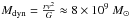 \hbox{$M_{\rm dyn} = \frac{r v^2}{G} \approx 8 \times10^{9}~M_{\odot}$}