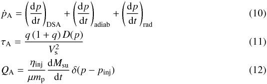 \begin{eqnarray} \label{eq_coeffa_1}&& \dot{p}_{\rm A} = \left( \frac{{\rm d}p}{{\rm d}t} \right)_{\mathrm{DSA}} + \left( \frac{{\rm d}p}{{\rm d}t} \right)_{\mathrm{adiab}} + \left( \frac{{\rm d}p}{{\rm d}t} \right)_{\mathrm{rad}} \\ \label{eq_coeffa_2}&& \tau_{\rm A} = \frac{q \, (1+q) \, D(p)}{V_{\mathrm{s}}^2} \\ \label{eq_coeffa_3}&& Q_{\rm A} = \frac{\eta_{\mathrm{inj}}}{\mu m_{\rm p}} \frac{{\rm d} M_{\mathrm{su}}}{{\rm d}t} \, \delta (p-p_{\mathrm{inj}}) \end{eqnarray}
