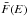 \hbox{${\bar F}(E)$}