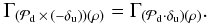\begin{eqnarray} \Gamma_{(\mathcal{P}_{\rm d} \,\times\, (-\delta_{\rm u}))(\rho)} = \Gamma_{(\mathcal{P}_{\rm d} \cdot \delta_{\rm u})(\rho)} .\nonumber \end{eqnarray}