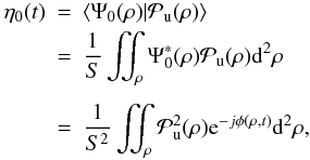 \begin{eqnarray} \eta_0(t) &=& \moy{ \Psi_0(\rho)|\mathcal{P}_{\rm u}(\rho)} \nonumber\\ &=& \frac{1}{S} \iint_{\rho} \Psi_0^*(\rho)\mathcal{P}_{\rm u}(\rho) {\ddroit}^2\rho \nonumber\\[1.5mm] &=& \frac{1}{S^2}\iint_{\rho} \mathcal{P}_{\rm u}^2(\rho) {\rm e}^{-j\phi(\rho,t)} {\ddroit}^2\rho, \nonumber \end{eqnarray}